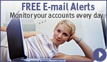 FREE E-mail Alerts. Monitor your accounts every day.